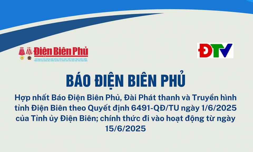 Hợp nhất B&aacute;o Điện Bi&ecirc;n Phủ, Đ&agrave;i Ph&aacute;t thanh v&agrave; Truyền h&igrave;nh tỉnh th&agrave;nh B&aacute;o Điện Bi&ecirc;n Phủ