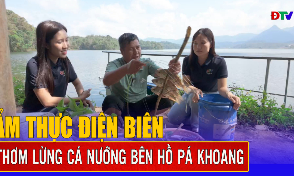 Thơm lừng c&aacute; nướng b&ecirc;n hồ P&aacute; Khoang