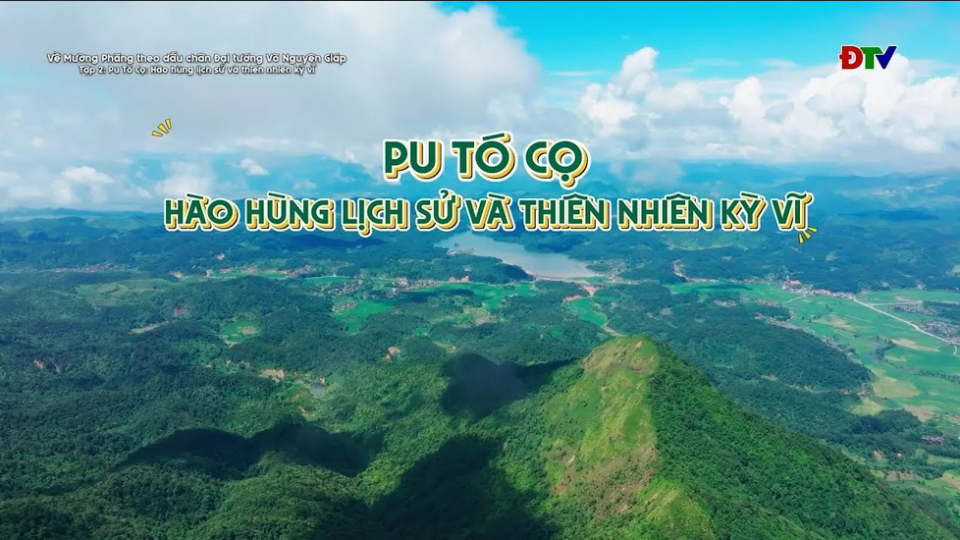 Pu T&oacute; Cọ: H&agrave;o h&ugrave;ng lịch sử v&agrave; thi&ecirc;n nhi&ecirc;n kỳ vĩ