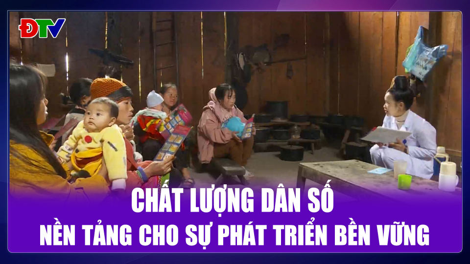 Chất lượng d&acirc;n số - Nền tảng cho sự ph&aacute;t triển bền vững