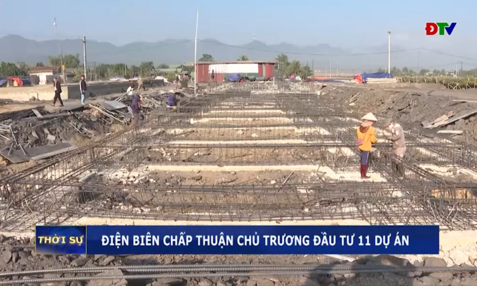 Điện Bi&ecirc;n chấp thuận chủ trương đầu tư 11 dự &aacute;n