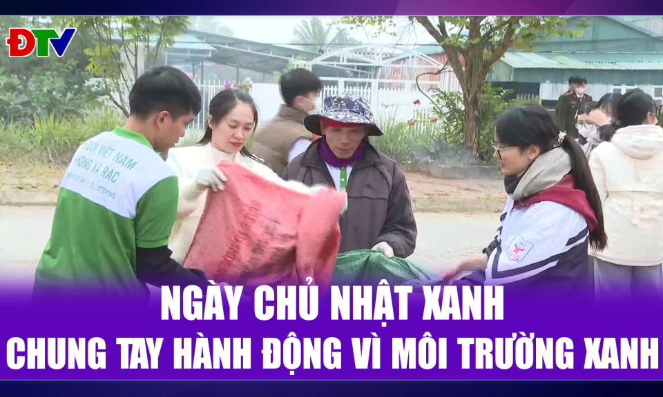 Ng&agrave;y chủ nhật xanh chung tay h&agrave;nh động v&igrave; m&ocirc;i trường xanh