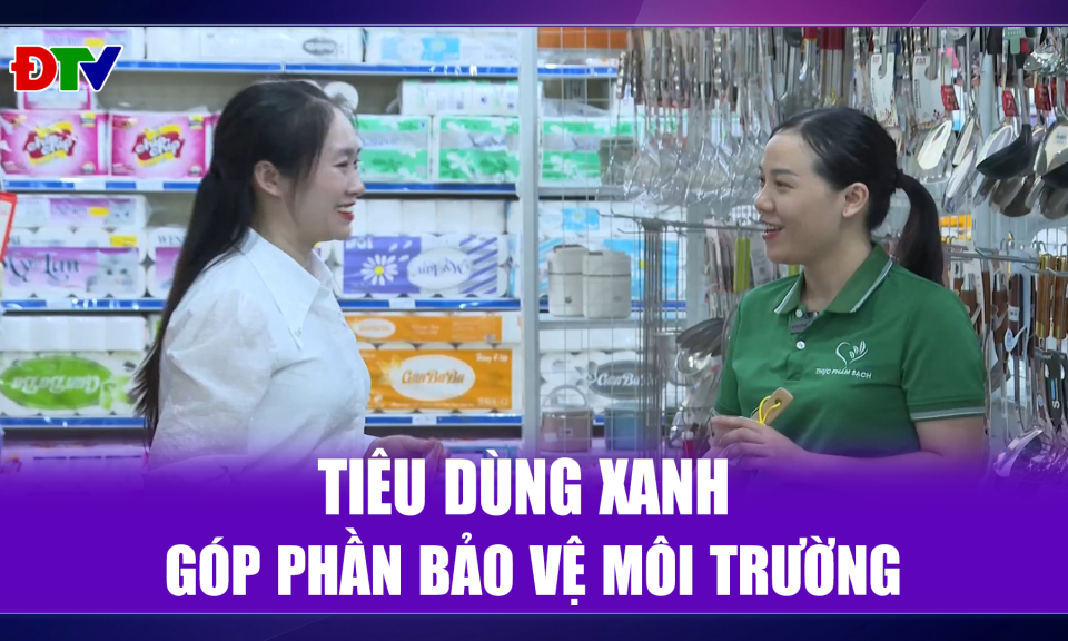 Ti&ecirc;u d&ugrave;ng xanh g&oacute;p phần bảo vệ m&ocirc;i trường