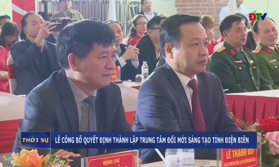 Lễ c&ocirc;ng bố quyết định th&agrave;nh lập Trung t&acirc;m đổi mới s&aacute;ng tạo tỉnh Điện Bi&ecirc;n