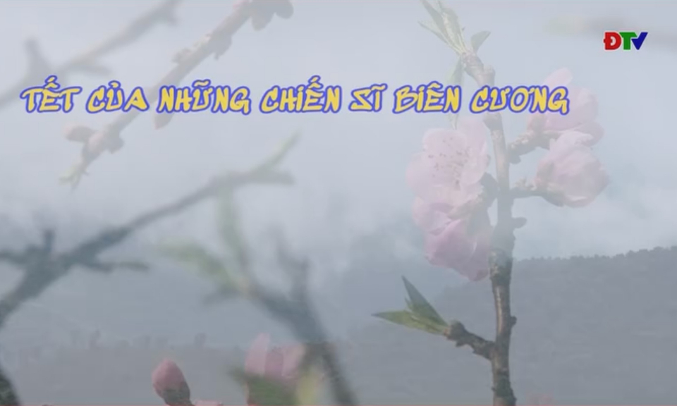 Tết của những chiến sĩ bi&ecirc;n cương