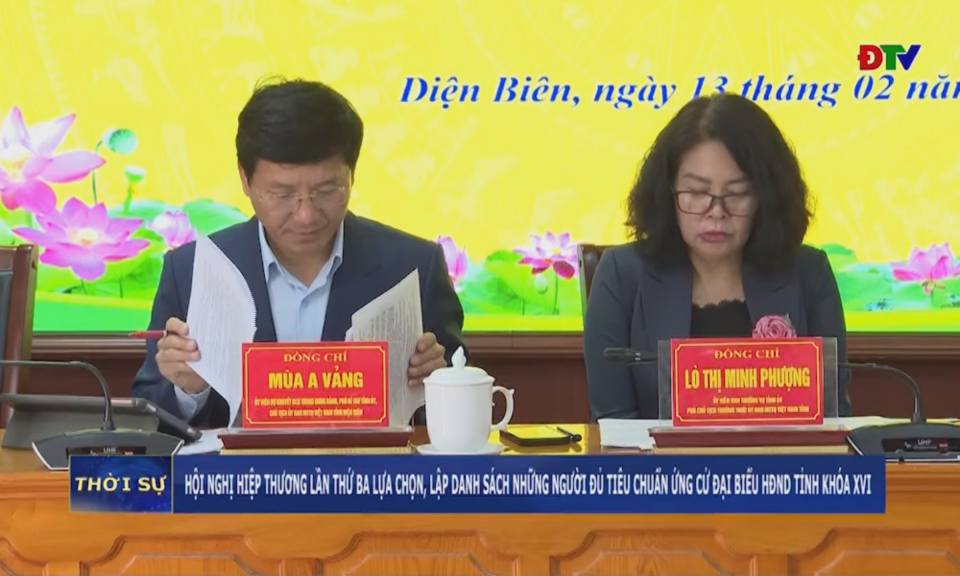 Hội nghị hiệp thương lần thứ ba lựa chọn, lập danh s&aacute;ch những người đủ ti&ecirc;u chuẩn ứng cử đại biểu HĐND tỉnh kh&oacute;a XVI