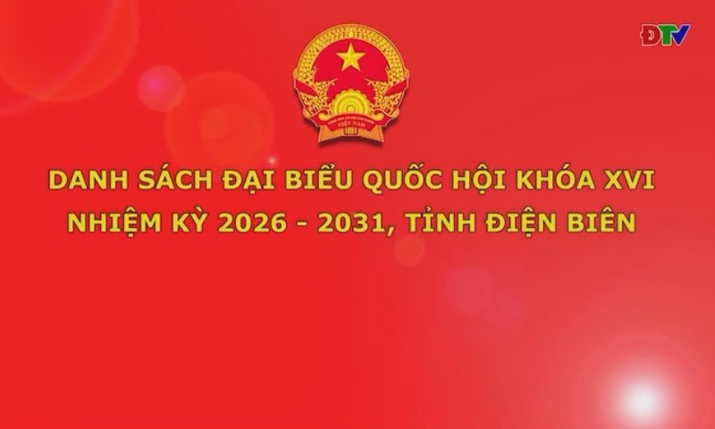 Danh s&aacute;ch đại biểu Quốc hội kh&oacute;a XVI nhiệm kỳ 2026 &ndash; 2031, tỉnh Điện Bi&ecirc;n