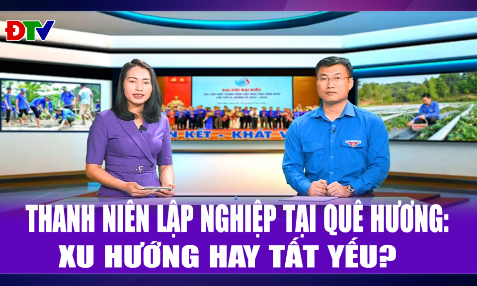 Thanh ni&ecirc;n lập nghiệp tại qu&ecirc; hương: Xu hướng hay tất yếu?