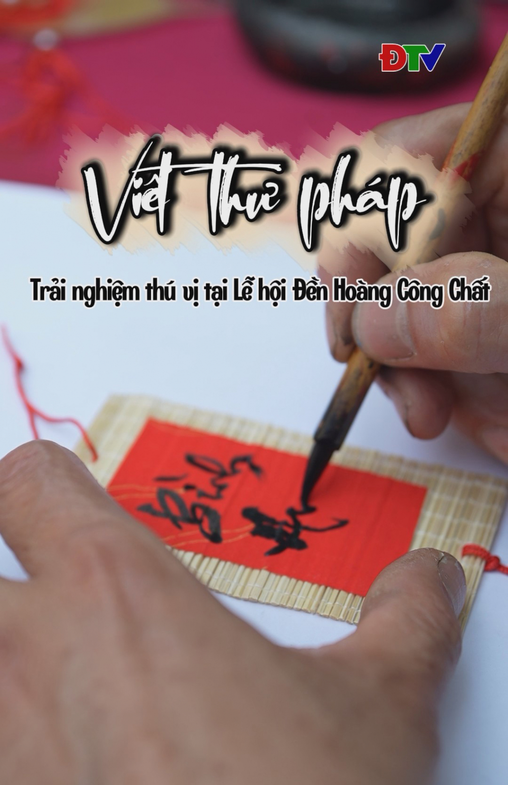 Viết thư ph&aacute;p &ndash; trải nghiệm th&uacute; vị tại lễ hội Đền Ho&agrave;ng C&ocirc;ng Chất