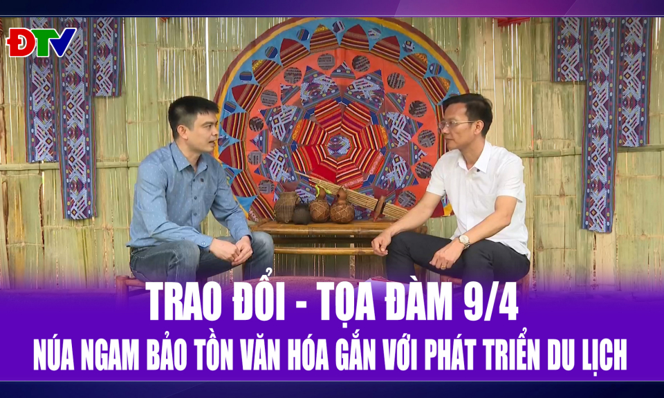 N&uacute;a Ngam bảo tồn văn h&oacute;a gắn với ph&aacute;t triển du lịch