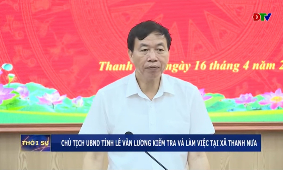 Chủ tịch UBND tỉnh L&ecirc; Văn Lương kiểm tra v&agrave; l&agrave;m việc tại x&atilde; Thanh Nưa