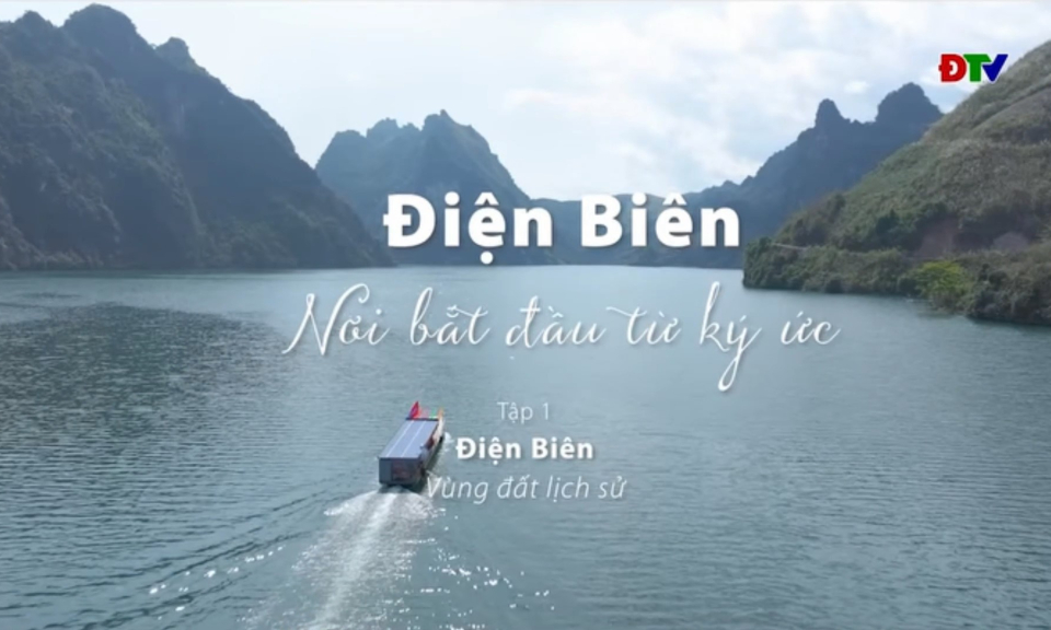 PHIM T&Agrave;I LIỆU &ldquo;ĐIỆN BI&Ecirc;N - NƠI BẮT ĐẦU TỪ K&Yacute; ỨC&rdquo; - Tập 1: Điện Bi&ecirc;n &ndash; v&ugrave;ng đất lịch sử